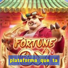 plataforma que ta pagando agora